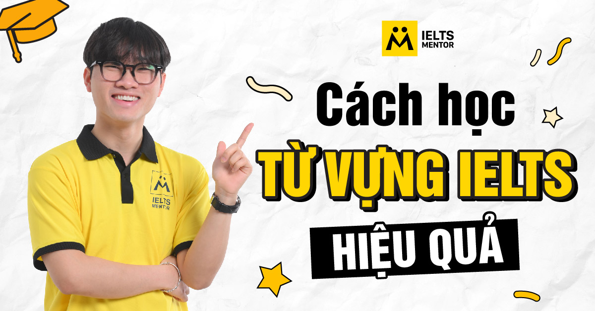 Cách học từ vựng IELTS hiệu quả bắt đầu từ đâu?