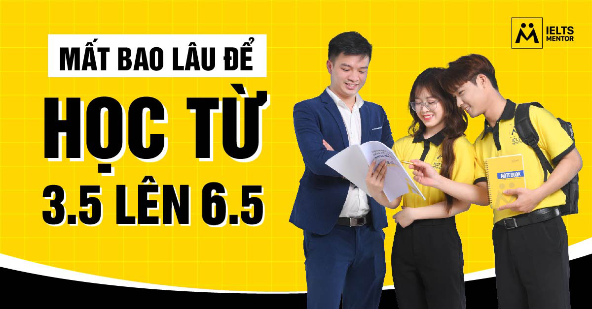 Lộ trình học từ 3.5 lên 6.5 mẫu tham khảo