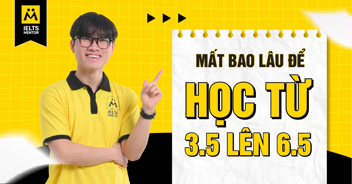 Mất bao lâu để học từ 3.5 lên 6.5 trong thực tế?