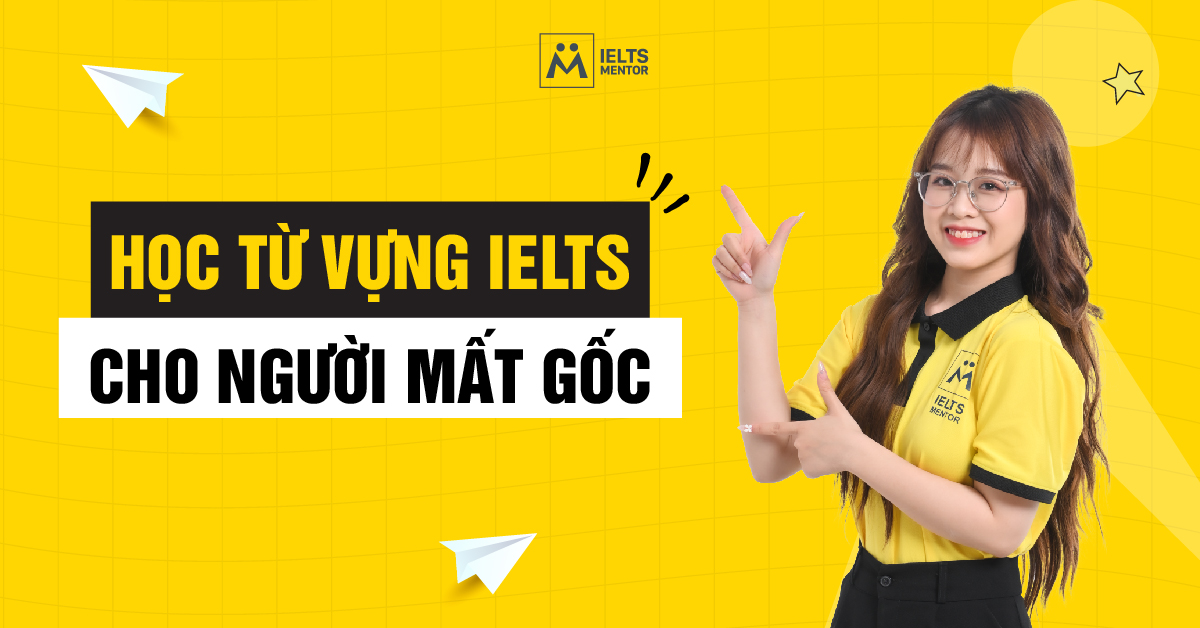 Người mất gốc có thể học từ vựng IELTS hiệu quả không?