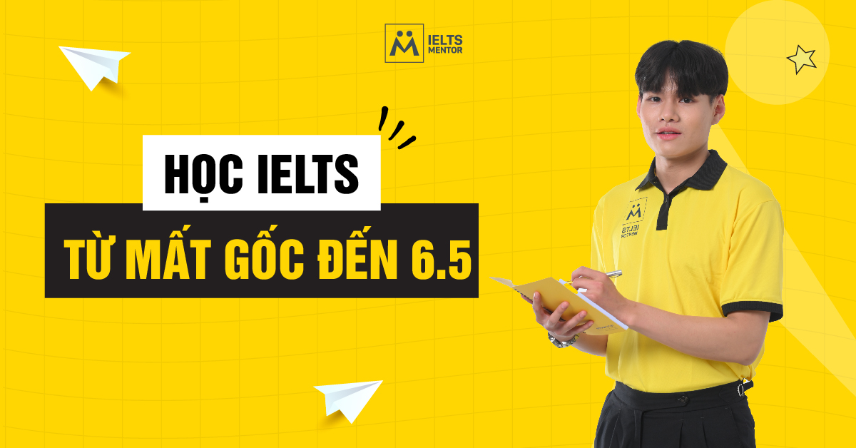 Lộ trình học IELTS từ mất gốc đến 6.5 gồm những giai đoạn nào?