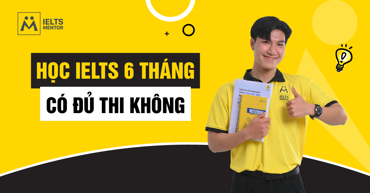 Học IELTS 6 tháng có đủ để thi không?