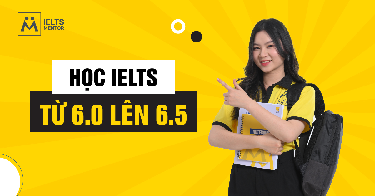 Học IELTS từ 6.0 lên 6.5 có thực sự khó không?