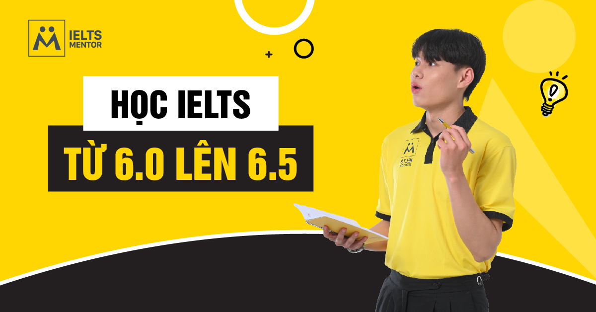 Lộ trình học IELTS từ 6.0 lên 6.5 hiệu quả
