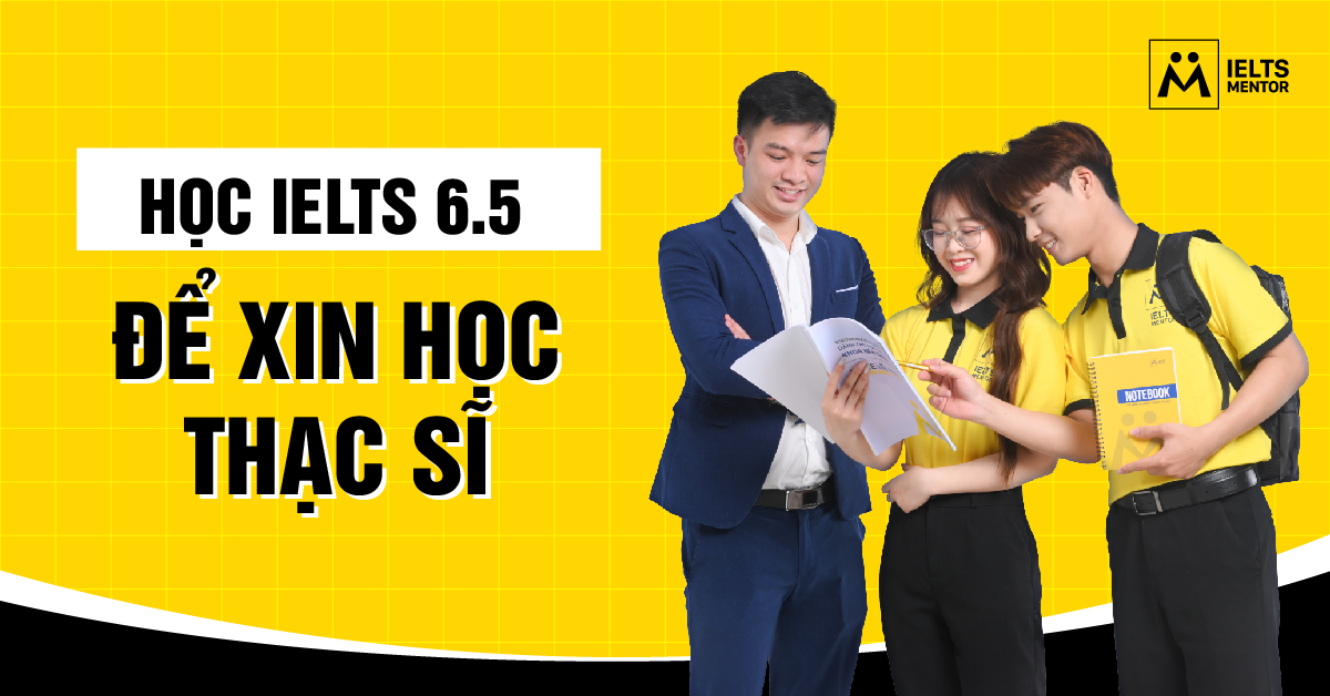 Học IELTS 6.5 để xin học thạc sĩ có thực sự đáng?