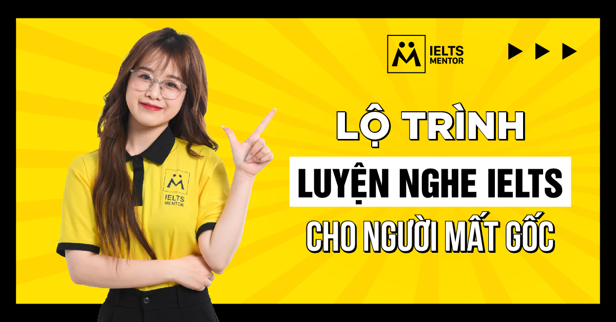 Lộ trình luyện nghe IELTS cho người mất gốc hiệu quả
