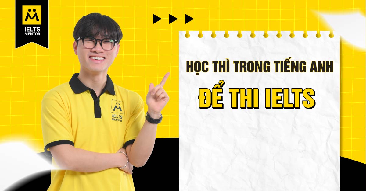 Vì sao phải học thì trong tiếng Anh để thi IELTS?