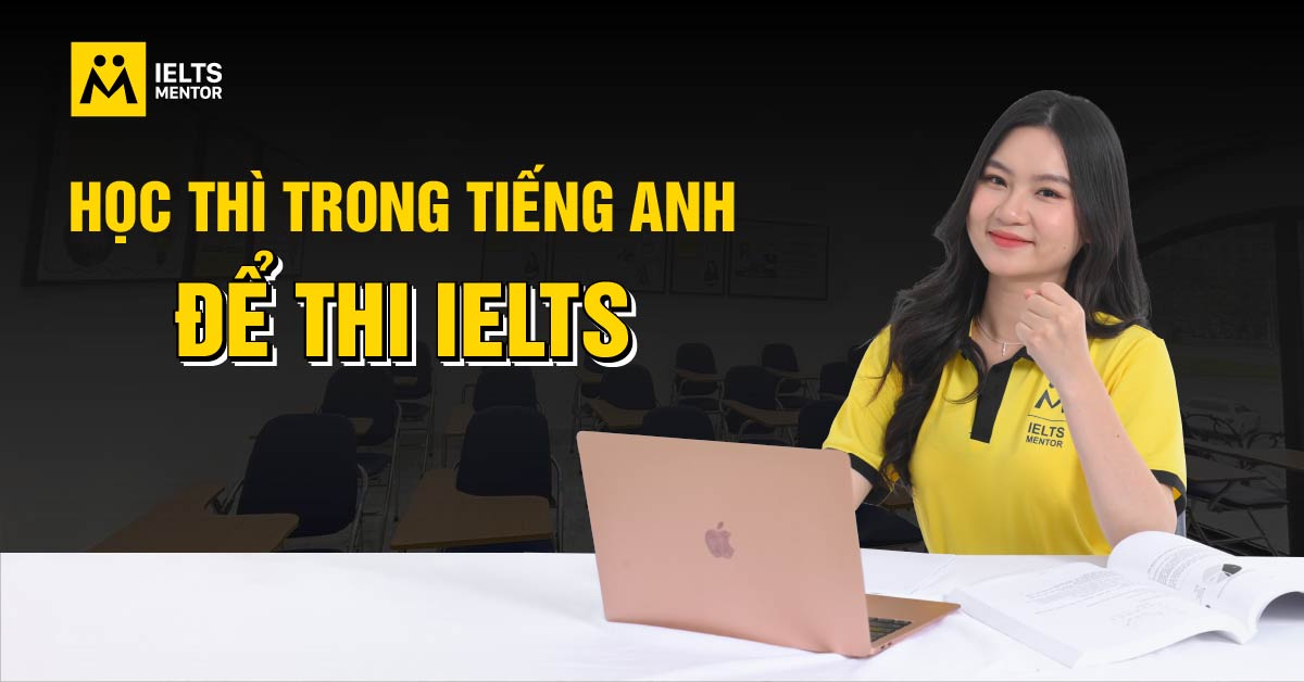 Phương pháp học thì trong tiếng Anh để thi IELTS hiệu quả