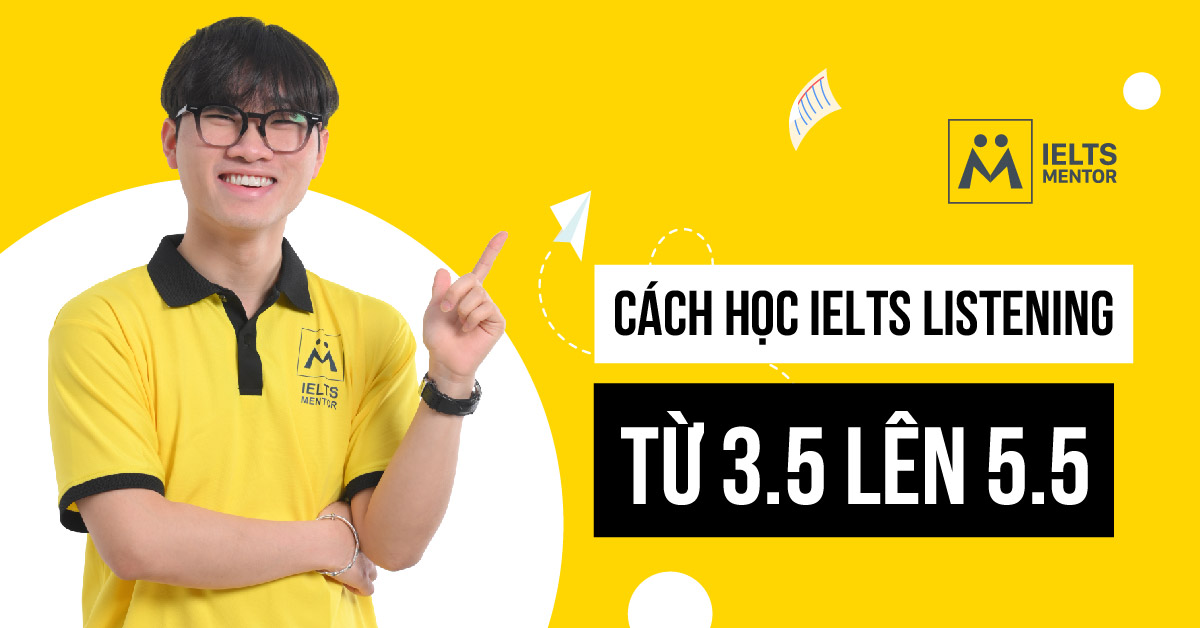 Cách học IELTS Listening từ 3.5 lên 5.5 cho người mất nền tảng