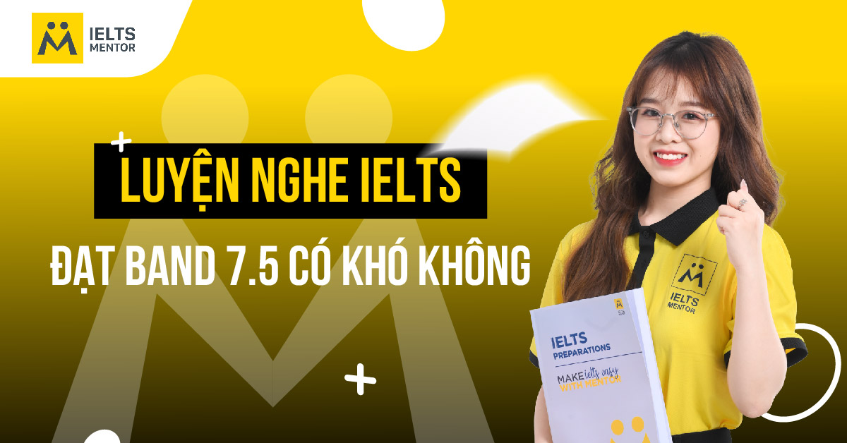 IELTS Listening band 7.5 yêu cầu gì?