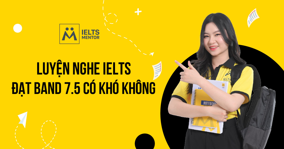 Chiến lược luyện nghe IELTS đạt band 7.5