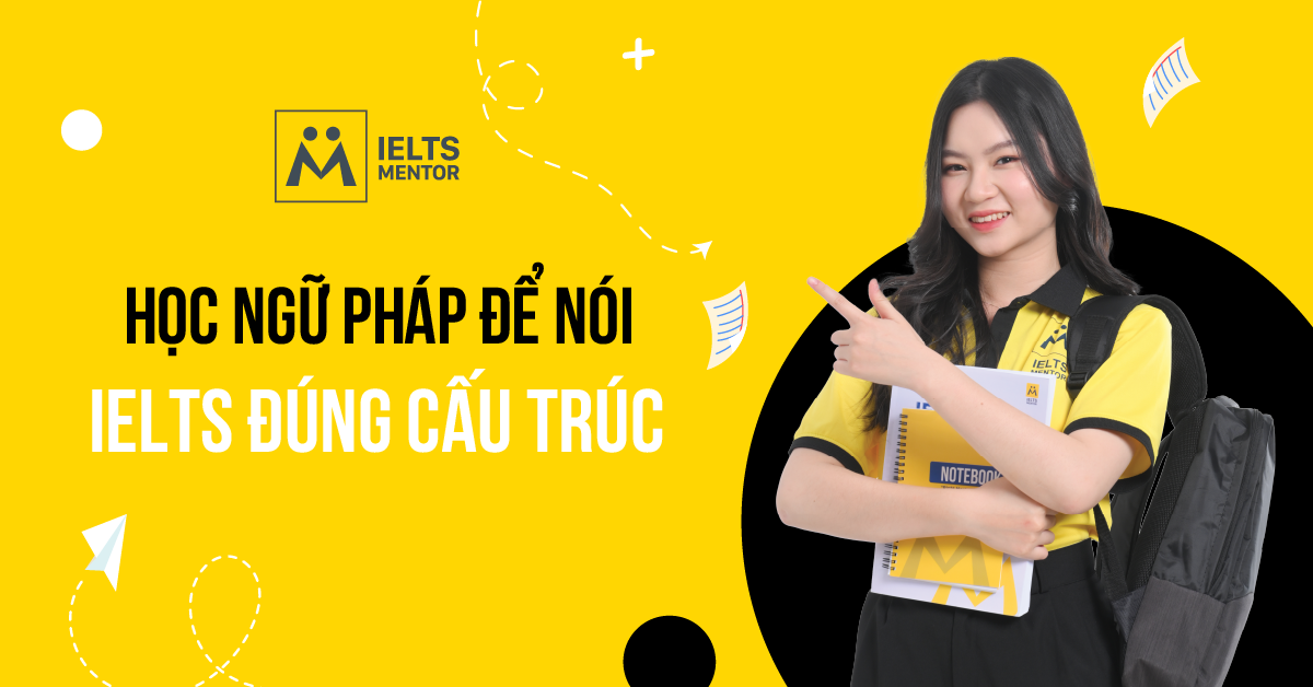 Nên bắt đầu học ngữ pháp để nói IELTS đúng cấu trúc từ đâu?