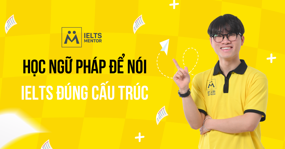 Học ngữ pháp để nói IELTS đúng cấu trúc có khó không?