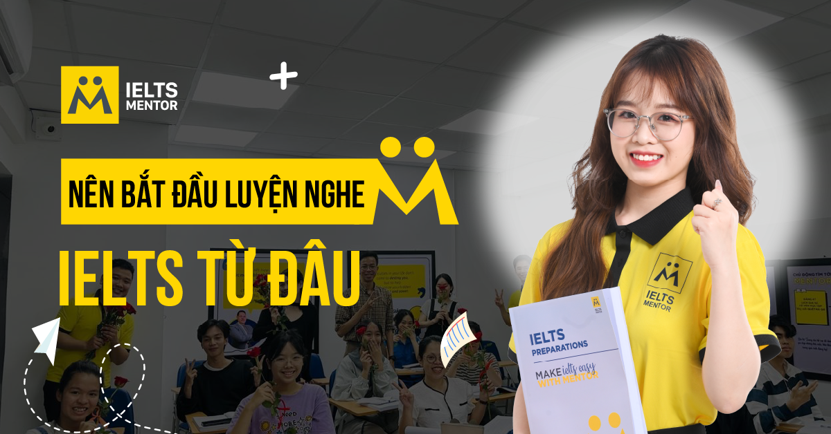 Nên bắt đầu luyện nghe IELTS từ đâu nếu bạn đã có nền tảng?