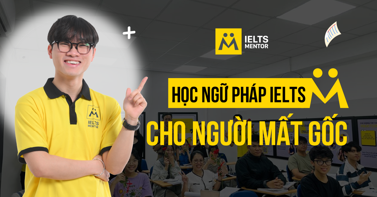 Học ngữ pháp IELTS cho người mất gốc bằng cách nào?