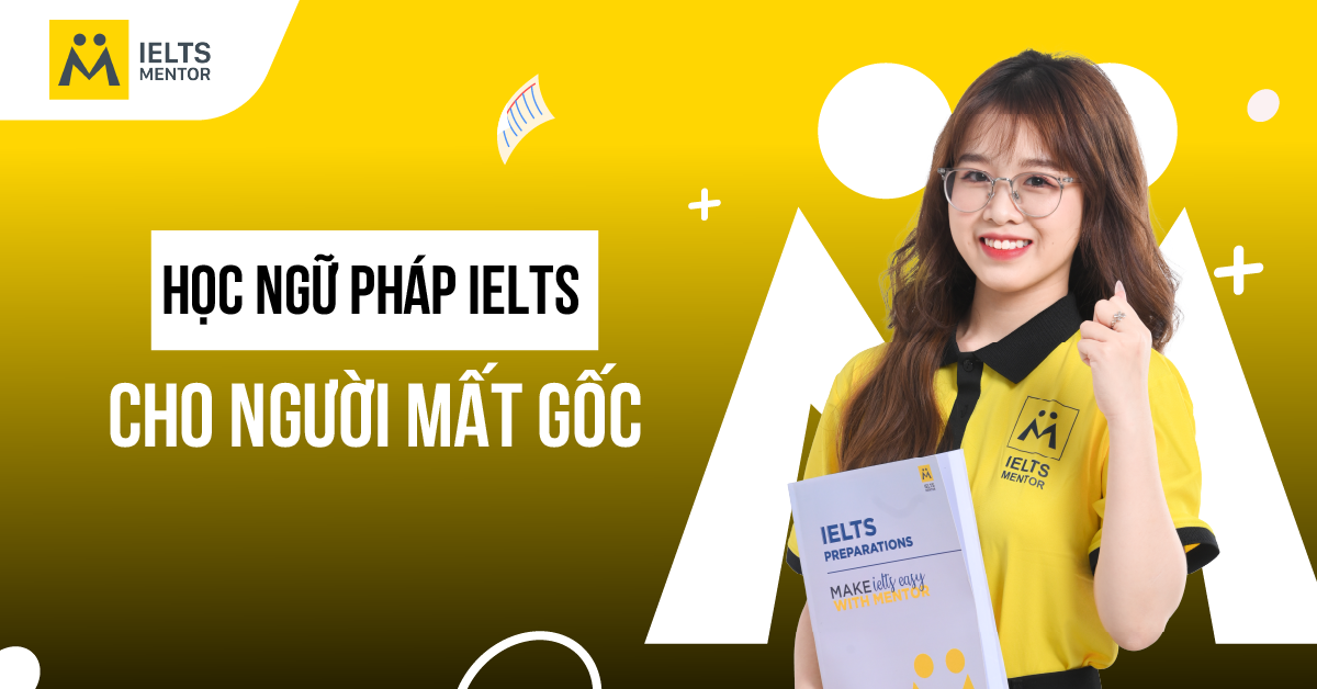Nên bắt đầu học ngữ pháp IELTS từ đâu khi mất gốc?