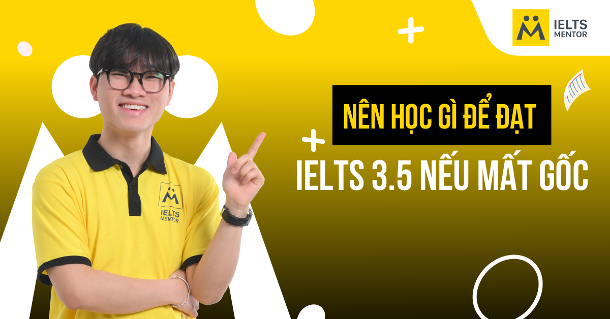 Bao lâu để đạt IELTS 3.5 nếu mất gốc?