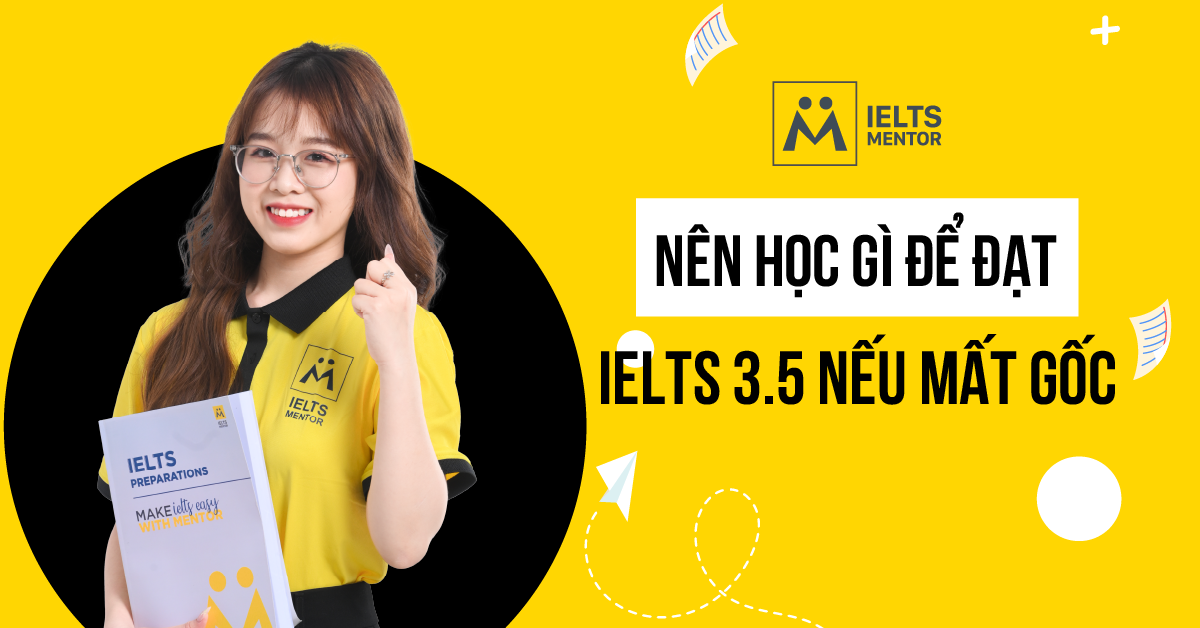 Nên học gì để đạt IELTS 3.5 nếu mất gốc?