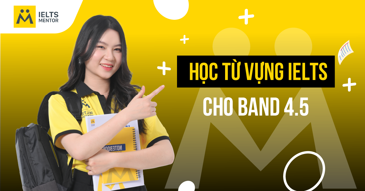 Lộ trình học từ vựng IELTS cho band 4.5 trong 6 tháng