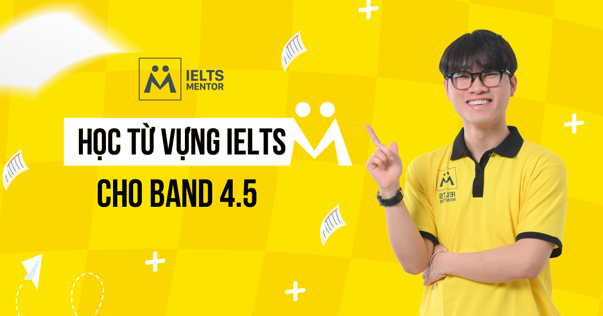 Học từ vựng IELTS cho band 4.5 trong từng kỹ năng