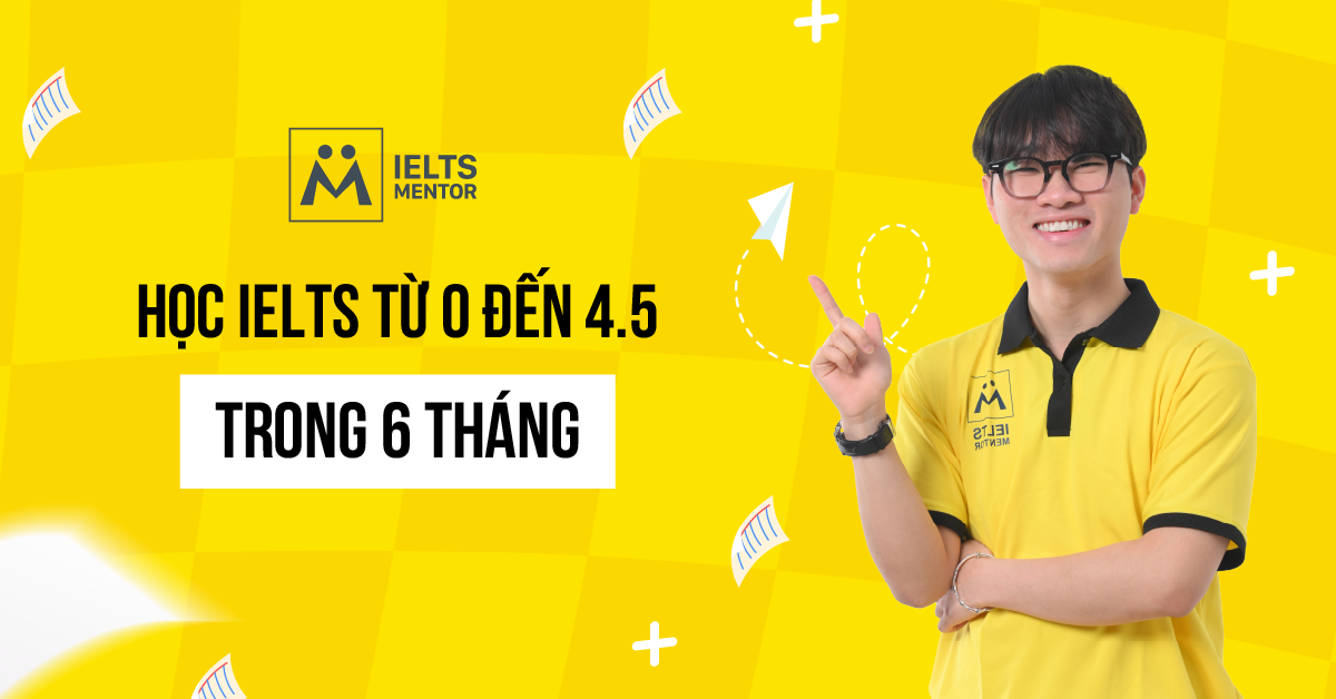 Học IELTS từ 0 đến 4.5 trong 6 tháng nên bắt đầu từ đâu?