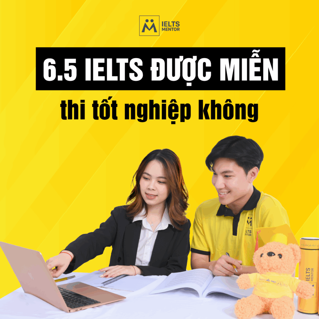 6.5 IELTS được miễn thi tốt nghiệp không và những điều học sinh cần hiểu rõ trước khi đăng ký thi