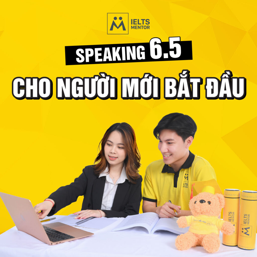 Speaking 6.5 cho người mới bắt đầu: Lộ trình rõ ràng, dễ áp dụng và hiệu quả nhanh