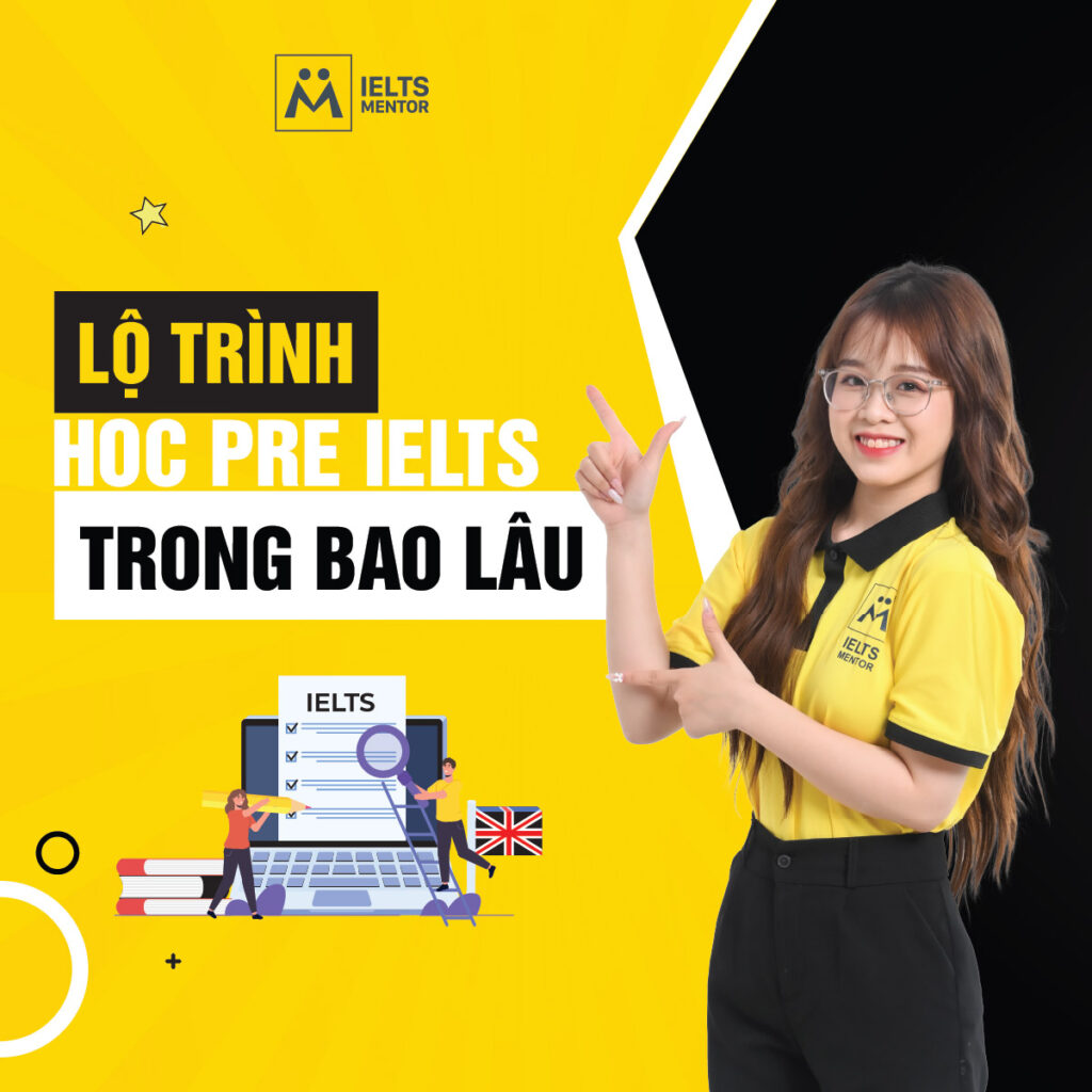 Lộ trình học Pre IELTS trong bao lâu để đủ nền tảng và chuyển sang IELTS hiệu quả