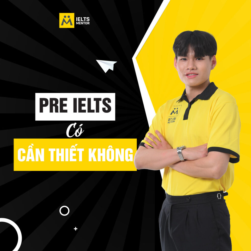 Pre IELTS có cần thiết không nếu bạn muốn học IELTS bài bản và không mất gốc giữa chừng