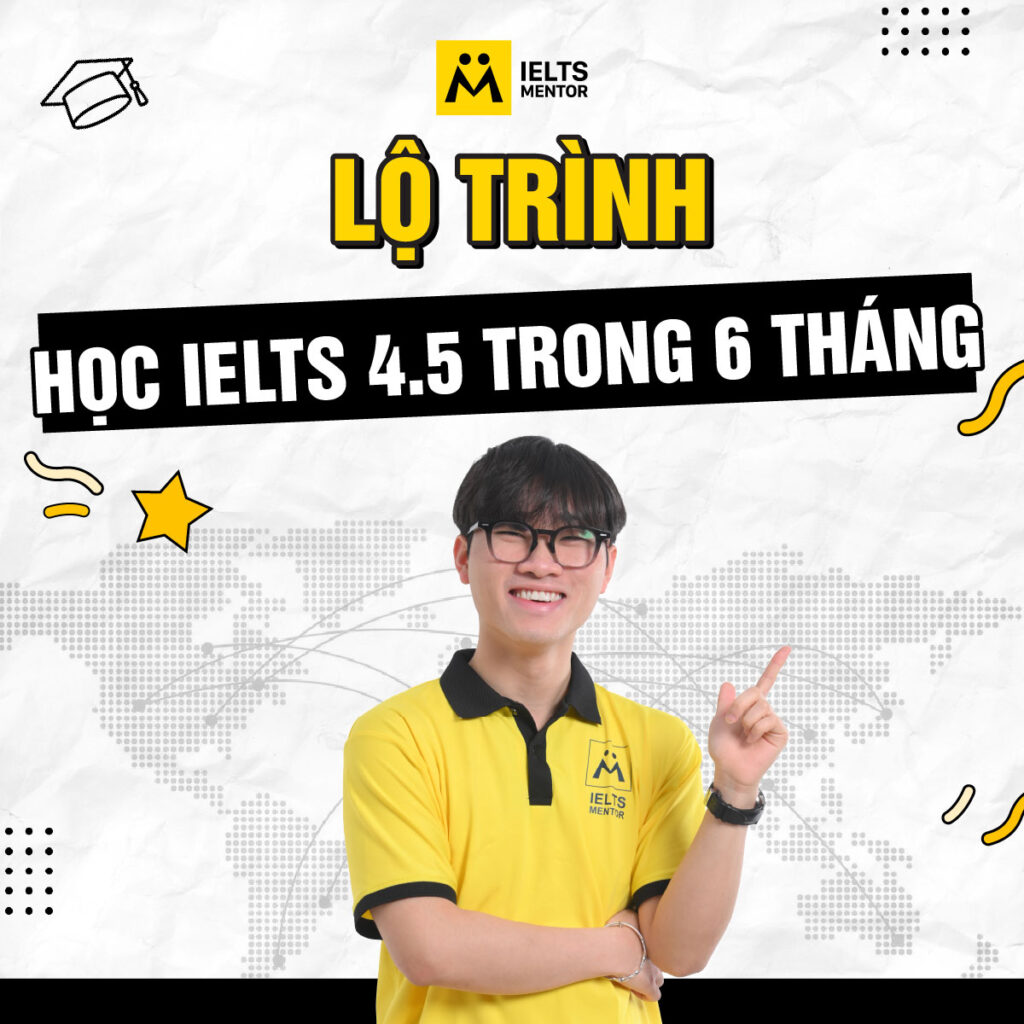 Lộ trình học IELTS 4.5 trong sáu tháng dành cho người cần tiến bộ ổn định và bền vững