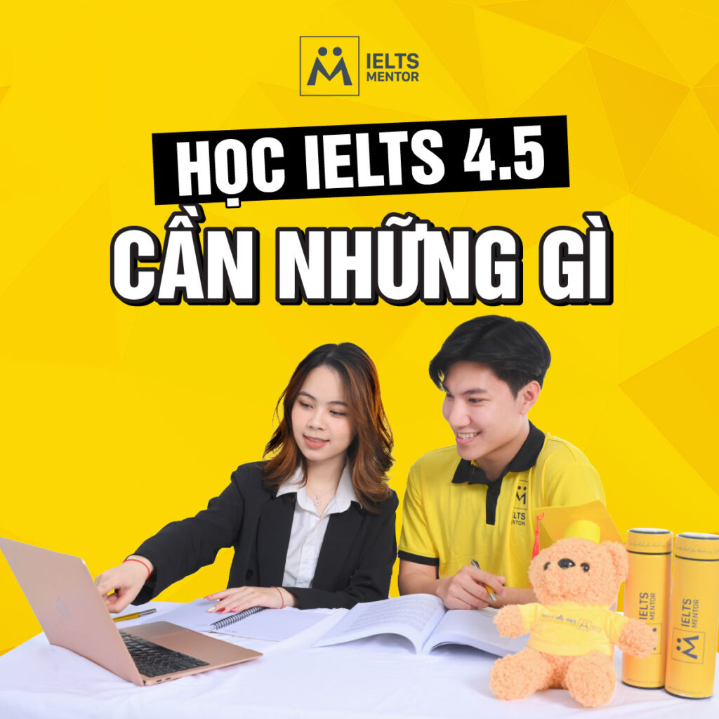 Học IELTS 4.5 cần những gì để đạt band nền tảng một cách chắc chắn