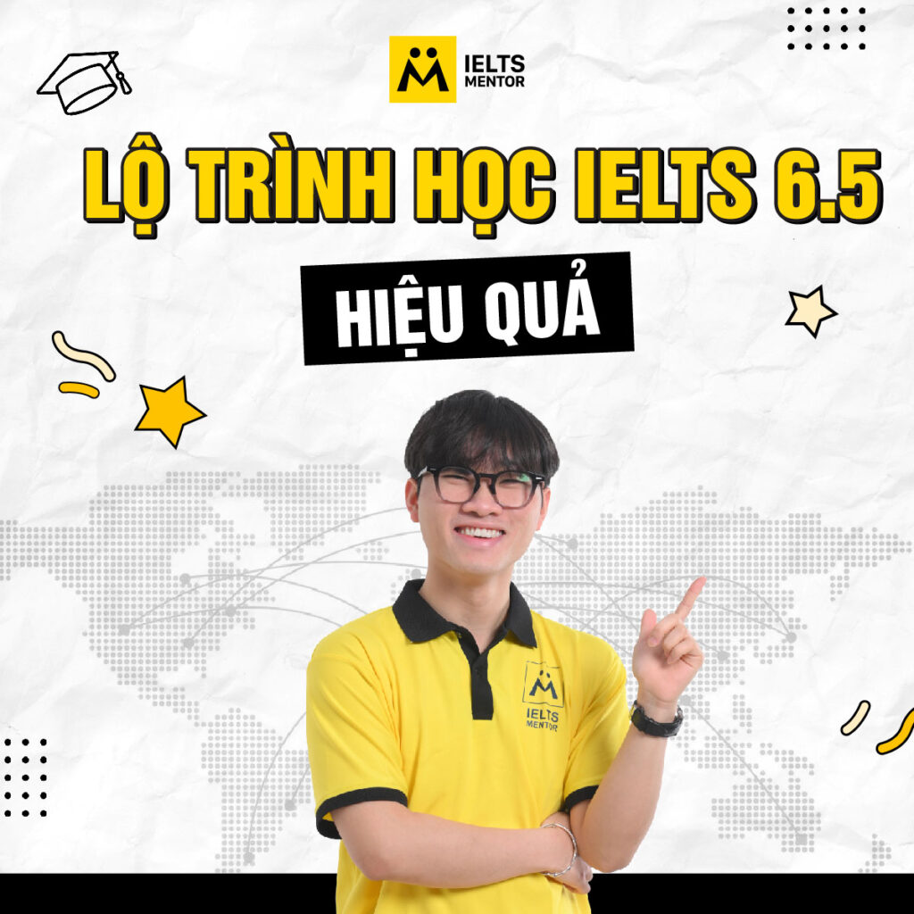 Lộ trình học IELTS 6.5 hiệu quả giúp bạn học đúng hướng và rút ngắn thời gian đạt mục tiêu