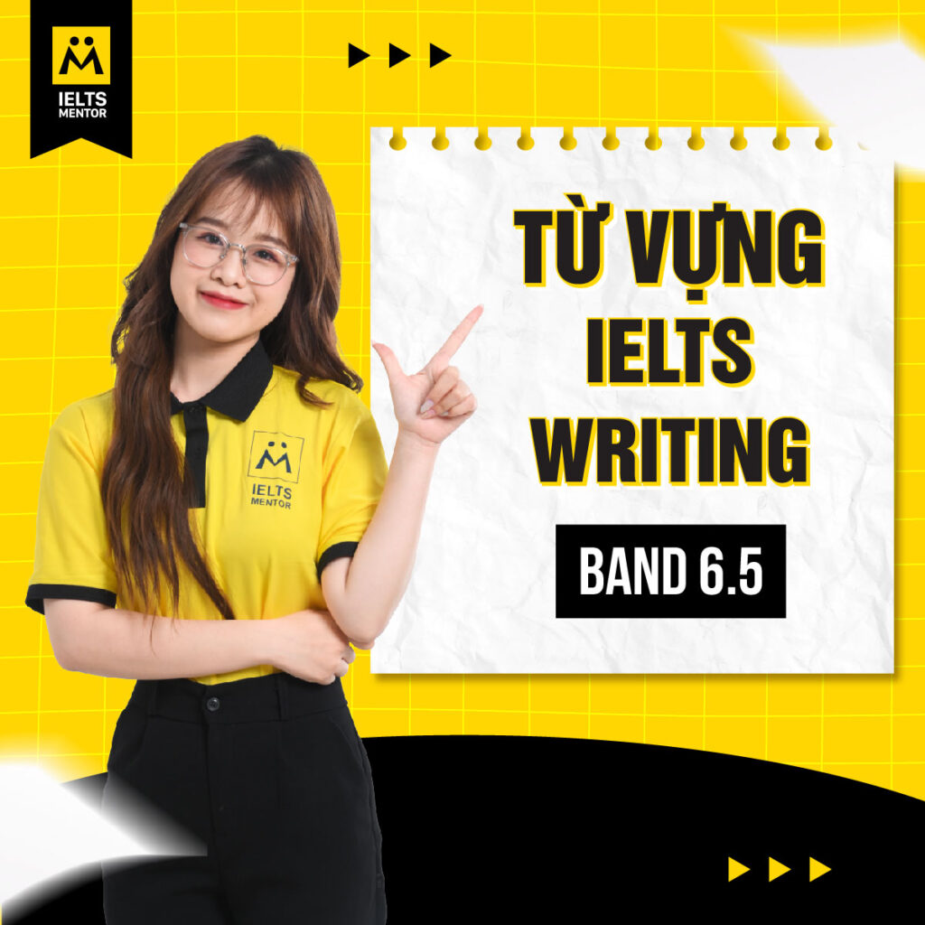 Từ vựng IELTS Writing band 6.5 cần học gì để viết rõ ý và đúng tiêu chí chấm điểm