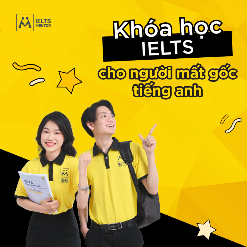 Khóa học IELTS cho người mất gốc tiếng Anh bắt đầu lại đúng cách và hiệu quả