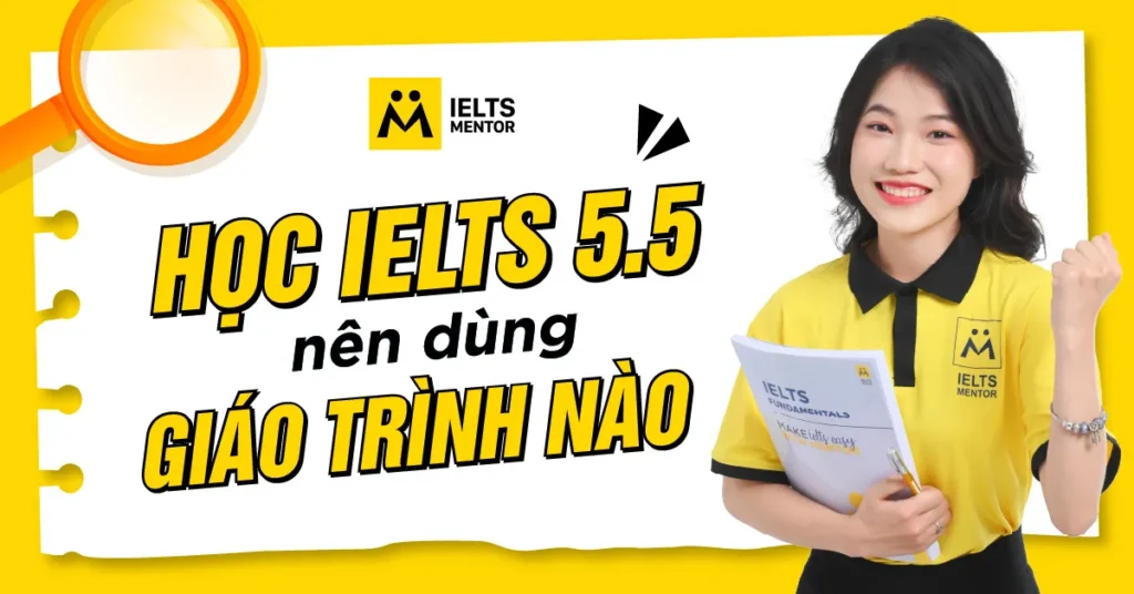 Học IELTS 5.5 nên dùng giáo trình nào để đạt mục tiêu nhanh và bền vững