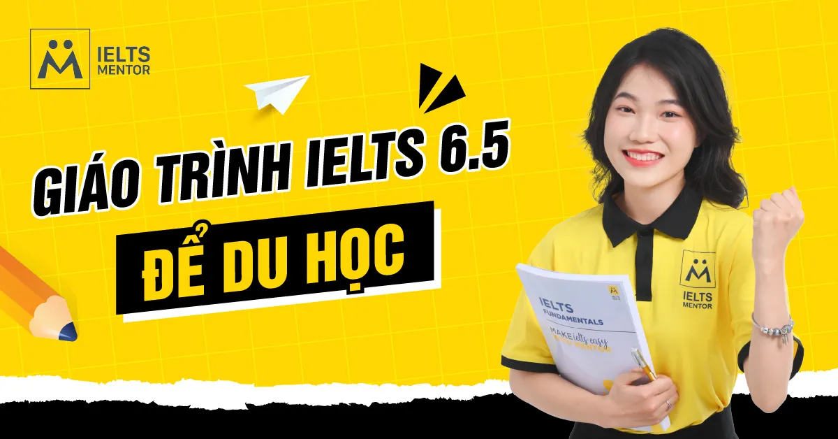 giao-trinh-ielts-6.5-de-du-hoc-can-tap-trung-vao-dieu-gi