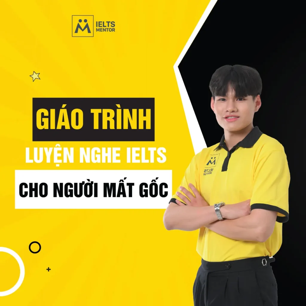 Giáo trình luyện nghe IELTS cho người mất gốc: Lộ trình dễ hiểu giúp bạn bắt đầu đúng và tiến bộ nhanh