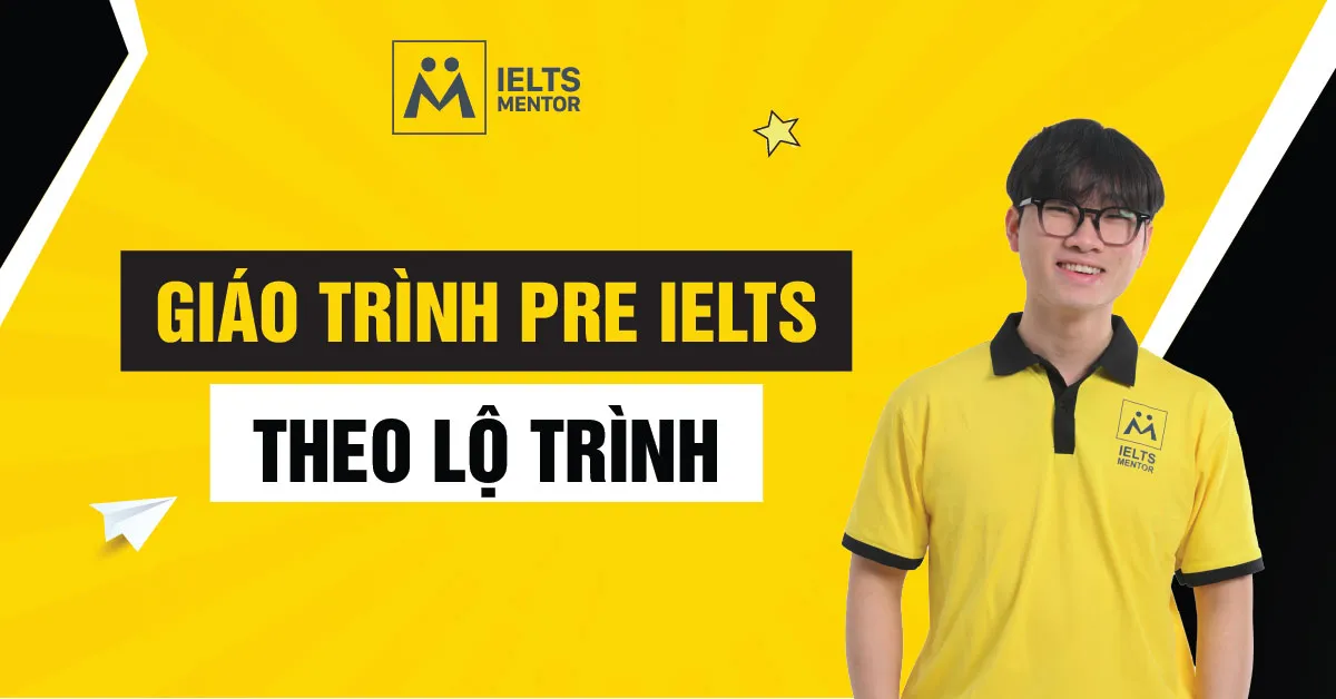 ielts-mentor-xay-dung-giao-trinh-pre-ielts-theo-lo-trinh-nhu-the-nao