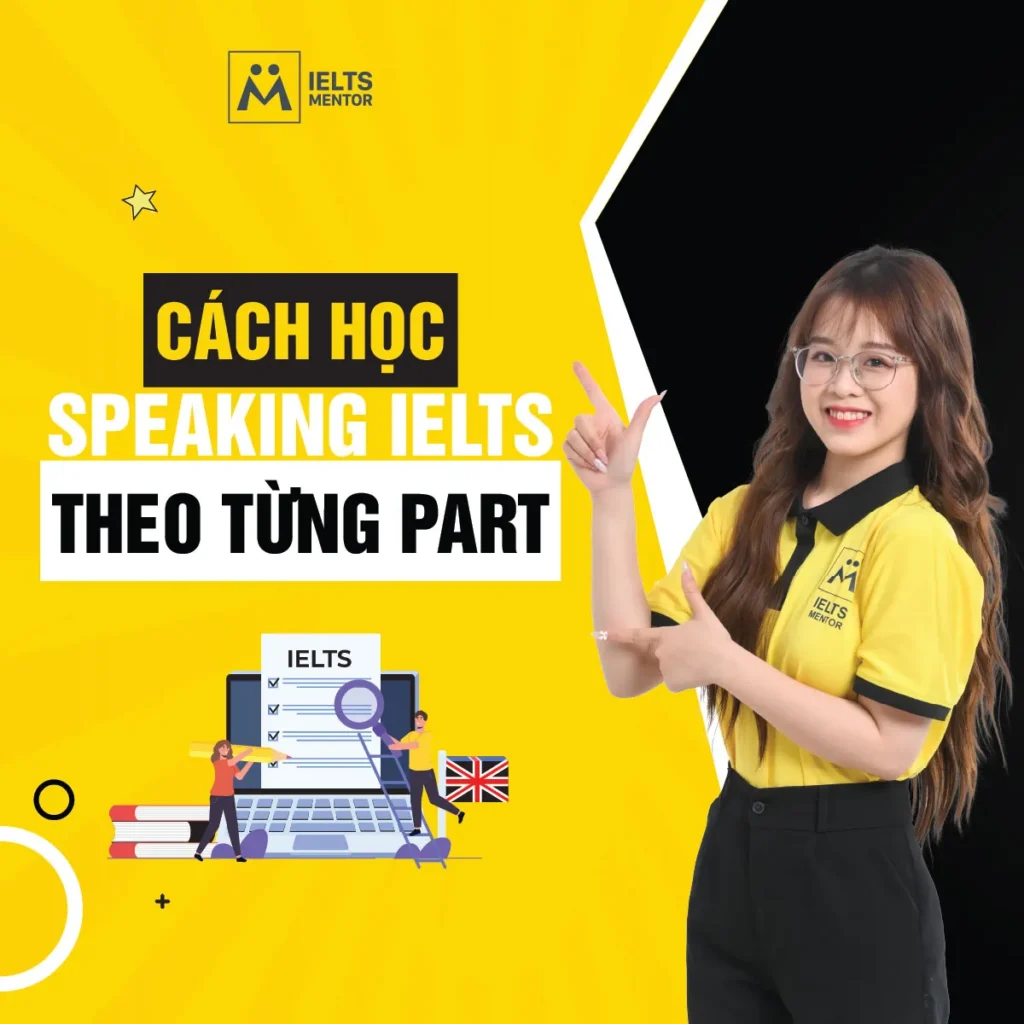 Cách học Speaking IELTS theo từng part giúp bạn cải thiện nhanh và nói tự tin hơn