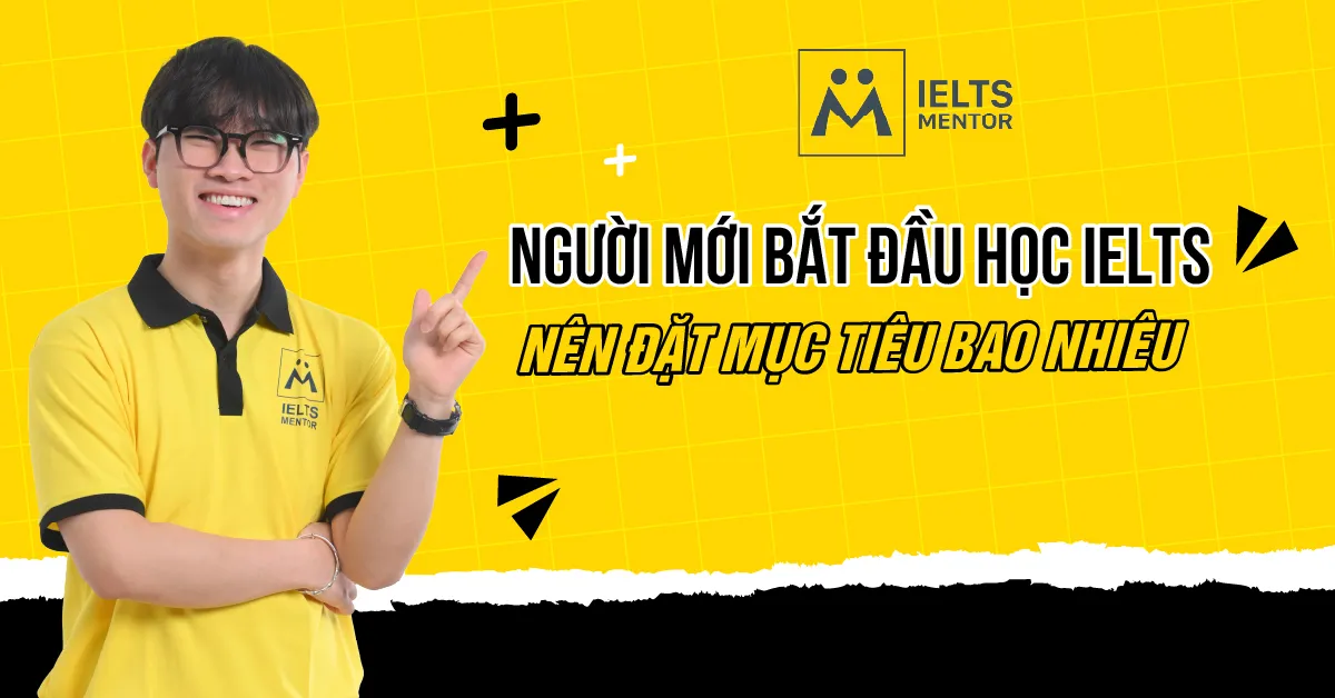 nguoi-moi-bat-dau-hoc-ielts-nen-dat-muc-tieu-bao-nhieu-la-hop-ly