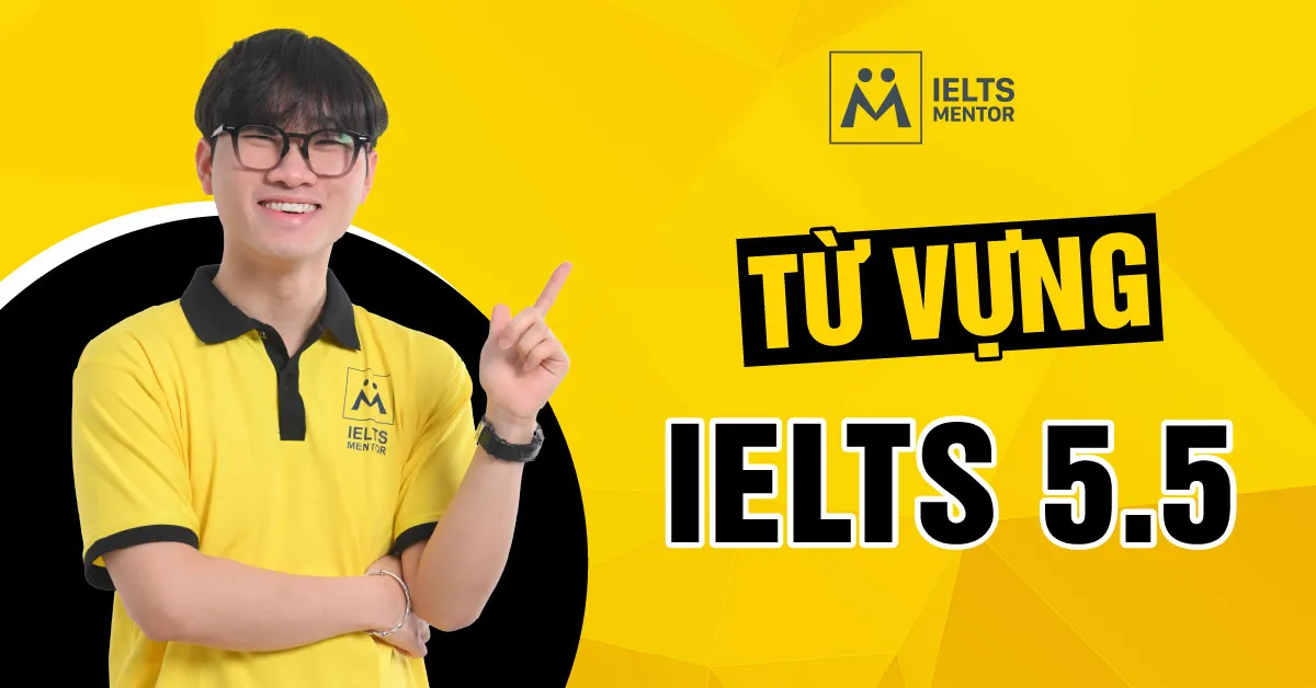 tu-vung-ielts-5.5-co-dac-diem-gi