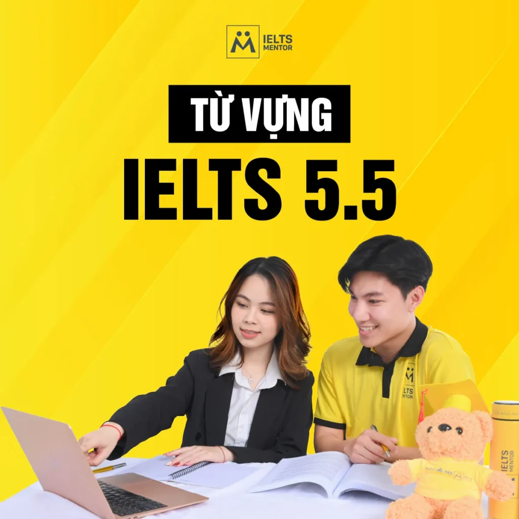 Từ vựng IELTS 5.5 cần học gì để nâng band hiệu quả và sử dụng linh hoạt