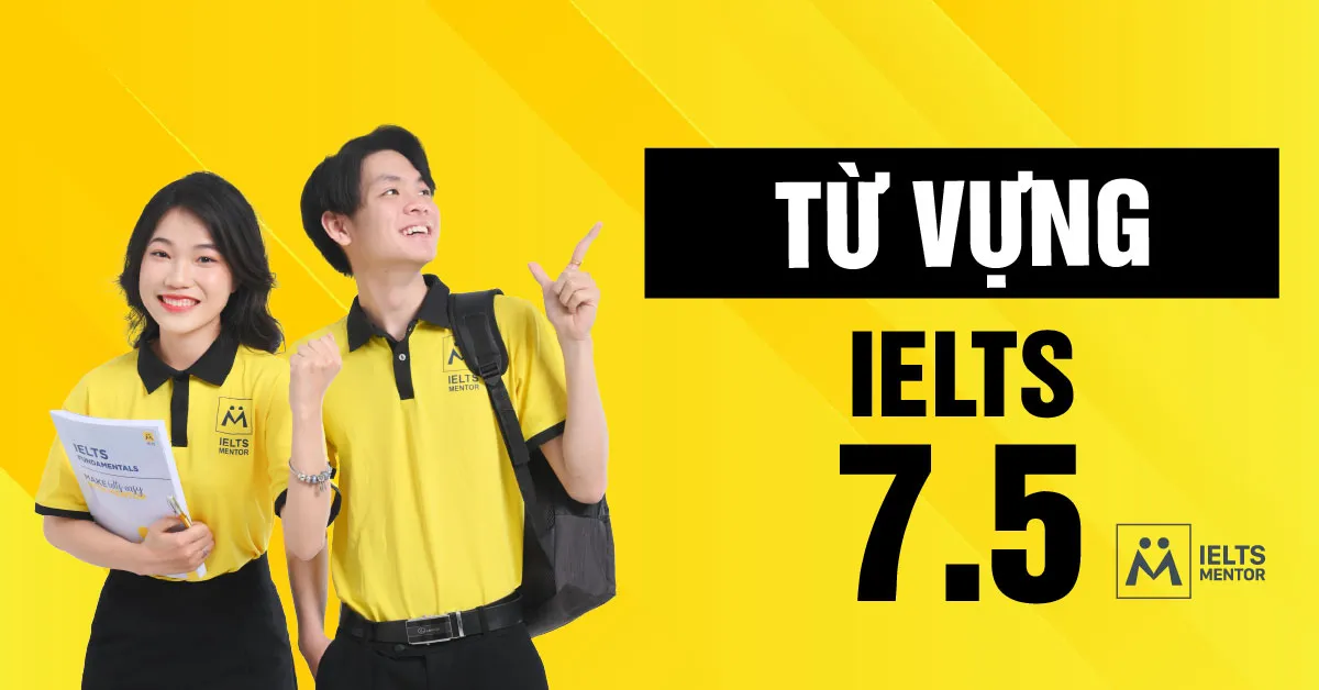 tu-vung-ielts-7-5-co-dac-diem-gi