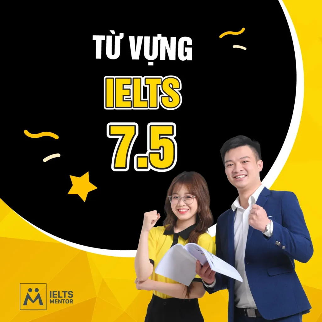 Từ vựng IELTS 7.5 cần học như thế nào để đạt band cao và sử dụng tự nhiên