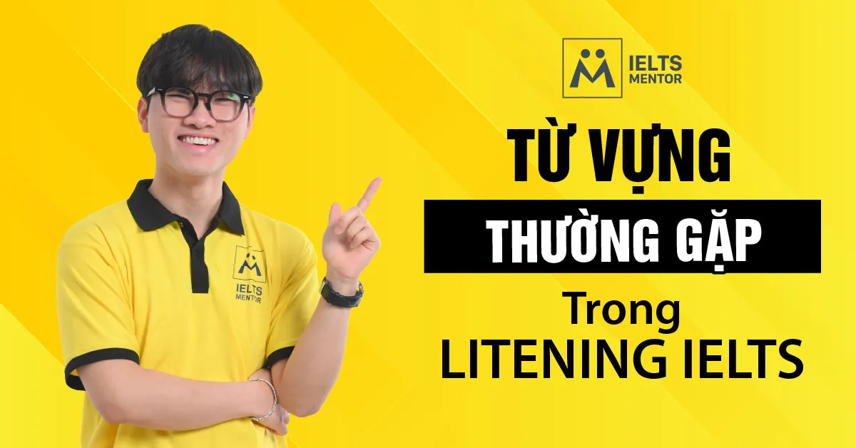 tu-vung-thuong-gap-trong-listening-ielts-la-gi