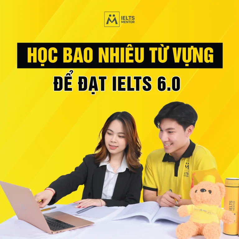 Học bao nhiêu từ vựng để đạt IELTS 6.0 và cách học đúng để không bị quá tải