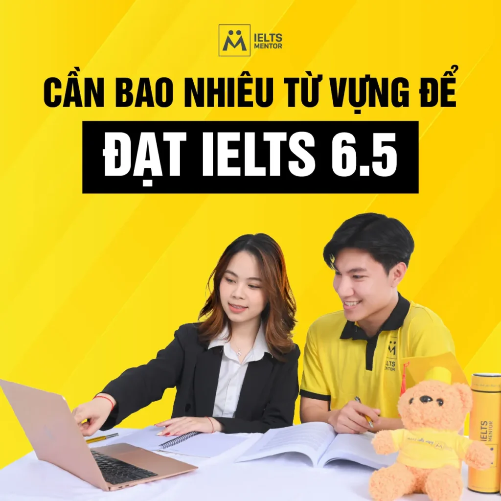 Cần bao nhiêu từ vựng để đạt IELTS 6.5 và cách học đúng để không lãng phí thời gian