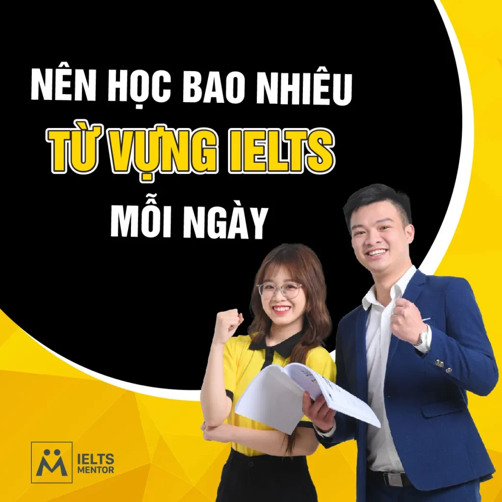 Nên học bao nhiêu từ vựng IELTS mỗi ngày để tiến bộ nhanh và nhớ lâu
