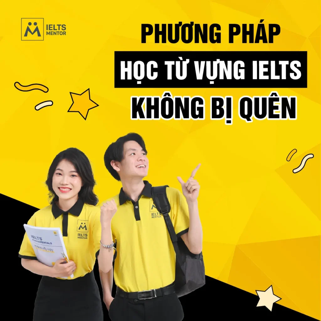 Phương pháp học từ vựng IELTS không bị quên giúp học sinh nhớ lâu và dùng được trong bài thi