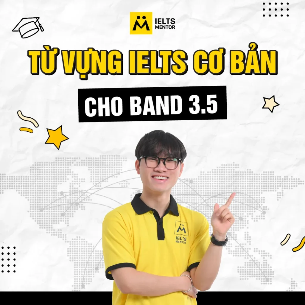 Từ vựng IELTS cơ bản cho band 3.5 giúp học sinh xây nền tảng vững ngay từ đầu